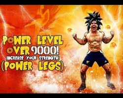 Power Level OVER 9000! Increase Your Strength! (Power Legs)