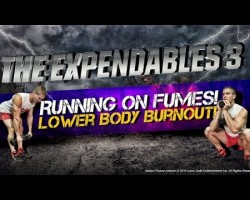 Lower Body Burnout! “The Expendables 3: Workout 4” – Running On Fumes!